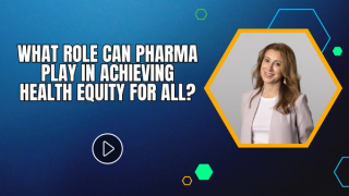 What Role Can Pharma Play in Achieving Health Equity for All?