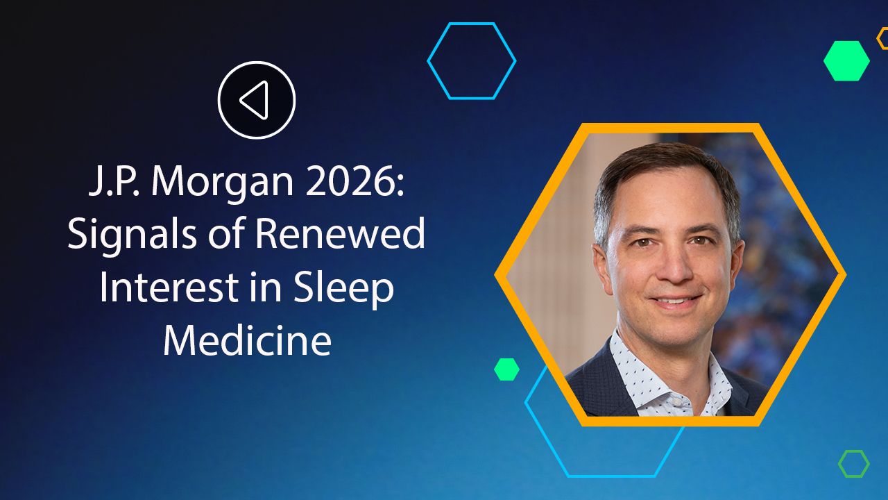 <![CDATA[J.P. Morgan 2026: Signals of Renewed Interest in Sleep Medicine]]>