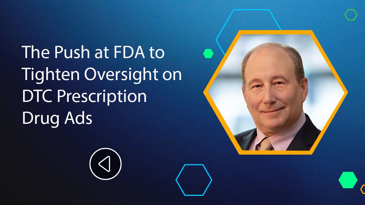<![CDATA[The Push at FDA to Tighten Oversight on DTC Prescription Drug Ads]]>