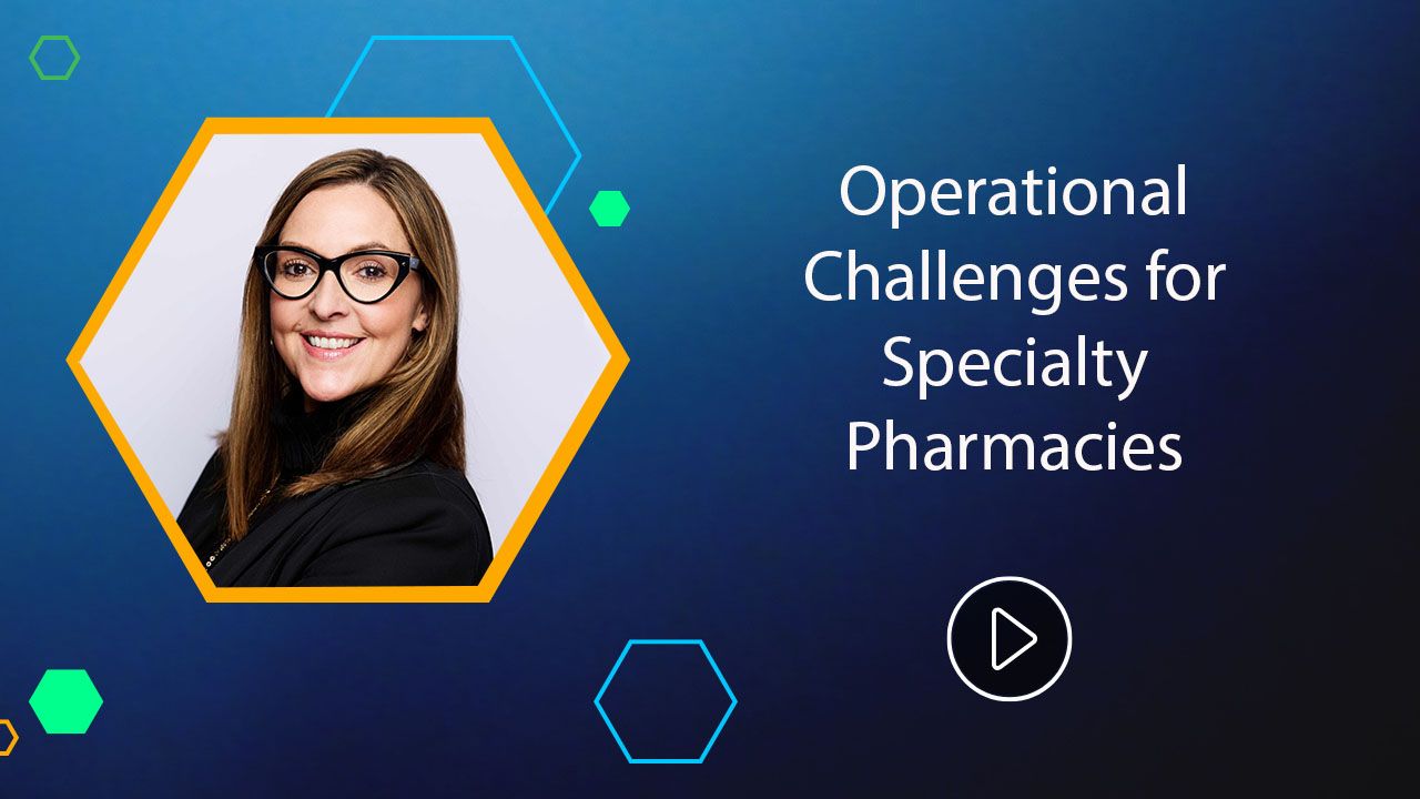 <![CDATA[Operational Challenges for Specialty Pharmacies]]>