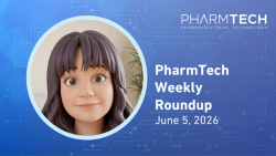 PharmTech Weekly Roundup—June 5, 2026