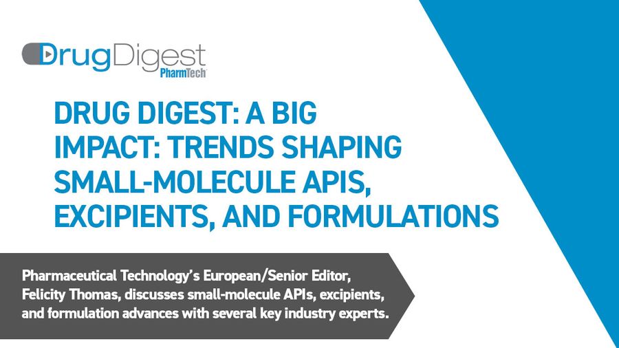 Drug Digest: A Big Impact: Trends Shaping Small-Molecule APIs, Excipients, and Formulations