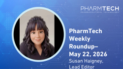 PharmTech Weekly Roundup-May 22, 2026