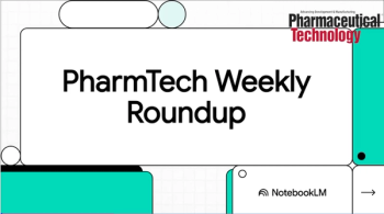 PharmTech Weekly Roundup