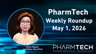 PharmTech Weekly Roundup—May 1, 2026