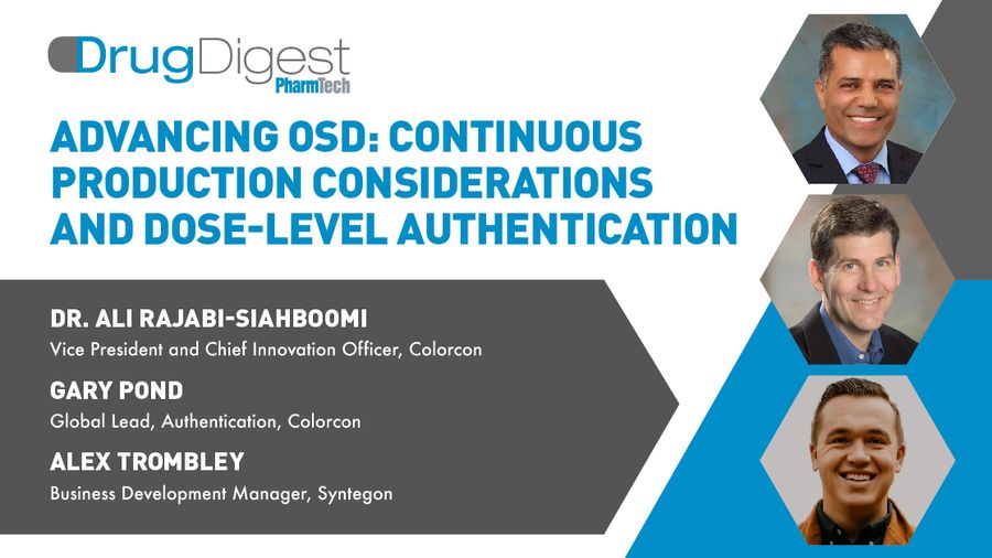 Drug Digest; Advancing OSD: Continuous Production Considerations and Dose-Level Authentication