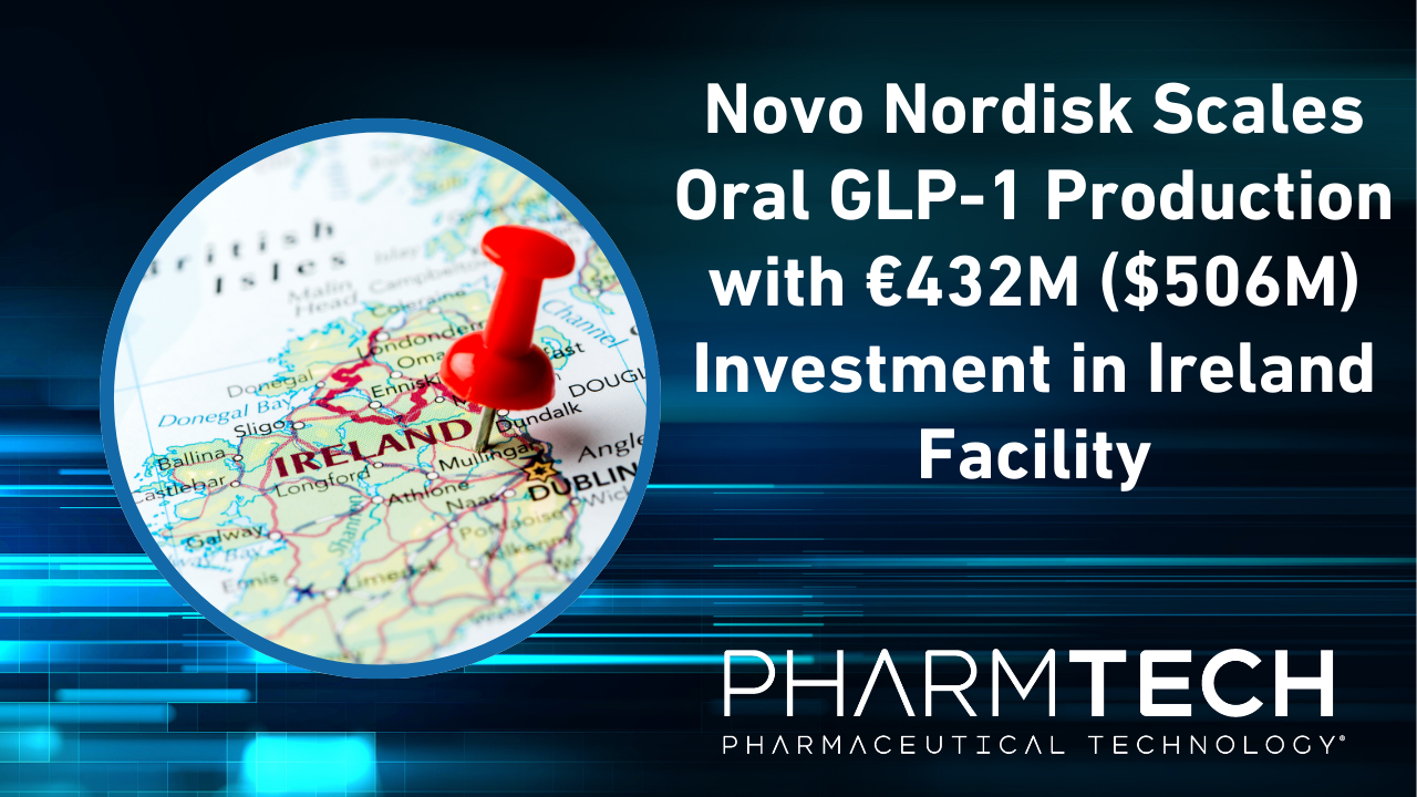 oral glp 1 novo nordisk Novo Nordisk Scales Oral GLP-1 Production with €432M ($506M) Investment in  Ireland Facility