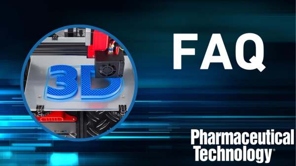 FAQ: Everything to Know about 3D Printing in Pharma Manufacturing and Packaging