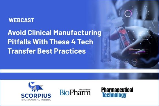   Avoid Clinical Manufacturing Pitfalls With These 4 Tech Transfer Best Practices