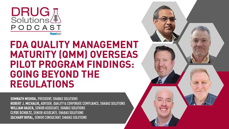 Drug Solutions Podcast: FDA Quality Management Maturity (QMM) Overseas Pilot Program Findings: Going Beyond the Regulations