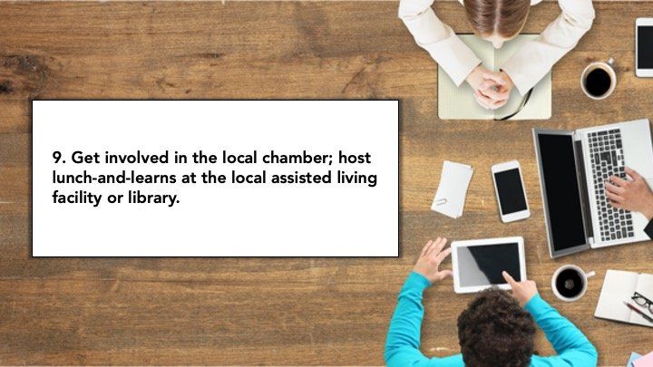 9. Get involved in the local chamber; host lunch-and-learns at the local assiste