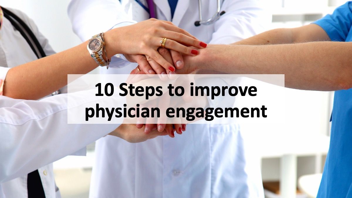 10 Steps to improve physician engagement | © Ilzer/peopleimages.com - stock.adobe.com