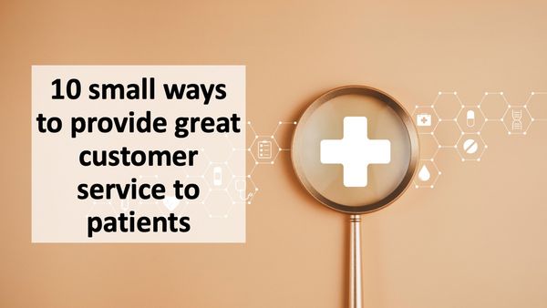 10 small ways to provide great customer service to patients | © Khuefa - stock.adobe.com