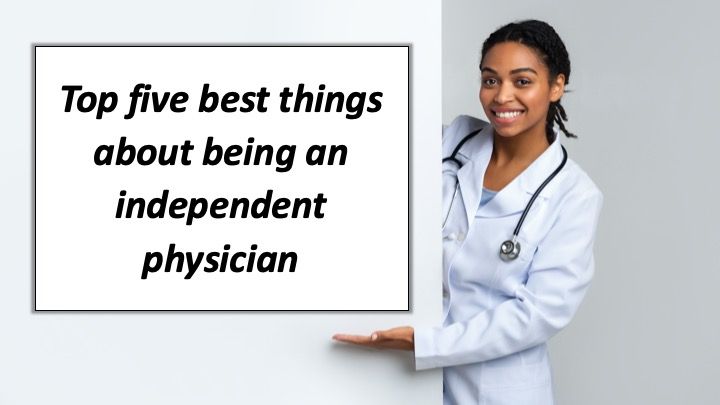Top five best things about being an independent physician 