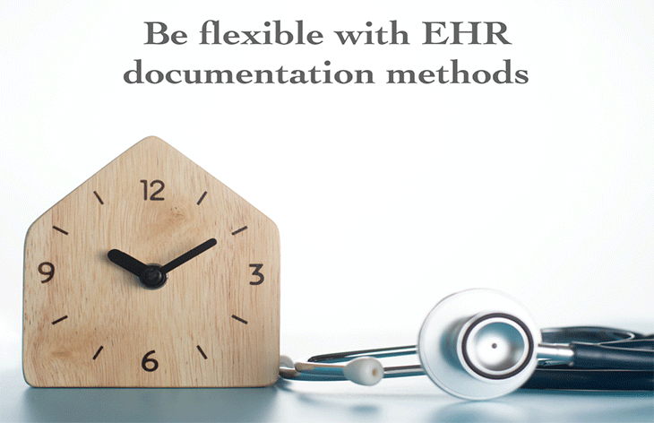 be flexible with EHR documentation methods