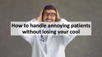How to handle annoying patients without losing your cool