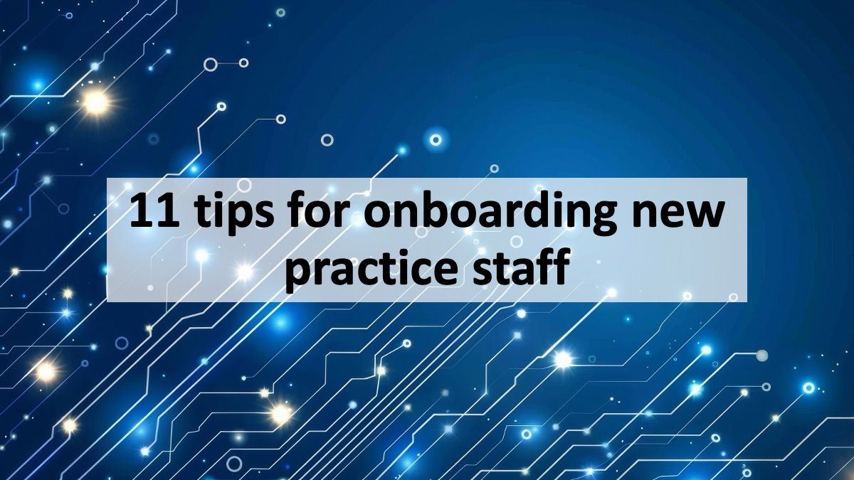 11 tips for onboarding new practice staff