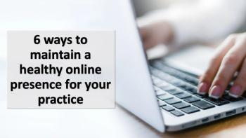 6 ways to maintain a healthy online presence for your practice