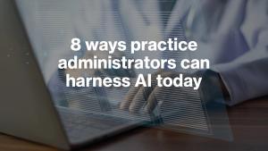 8 ways practice administrators can harness AI today © Suriyo - stock.adobe.com