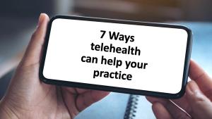 7 Ways telehealth can help your practice | @ Farknot Architect - stock.adobe.com