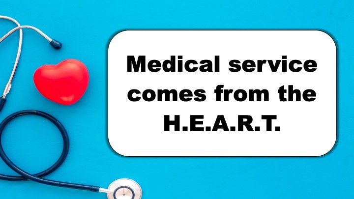 Medical service comes from the H.E.A.R.T. 