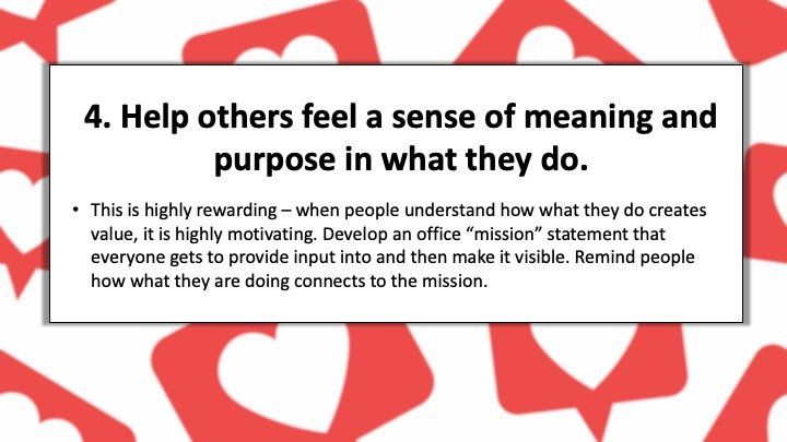 Help others feel a sense of meaning and purpose in what they do.