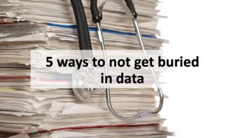 5 ways to not get buried in data