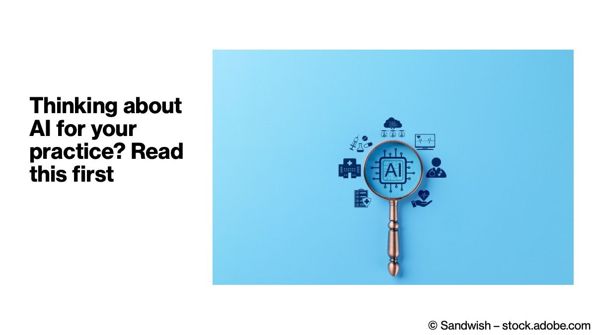 Thinking about AI for your practice? Read this first © Sandwish - stock.adobe.com