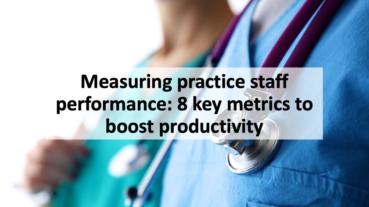 Measuring practice staff performance: 8 key metrics to boost productivity