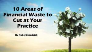 10 Areas of Financial Waste to Cut at Your Practice