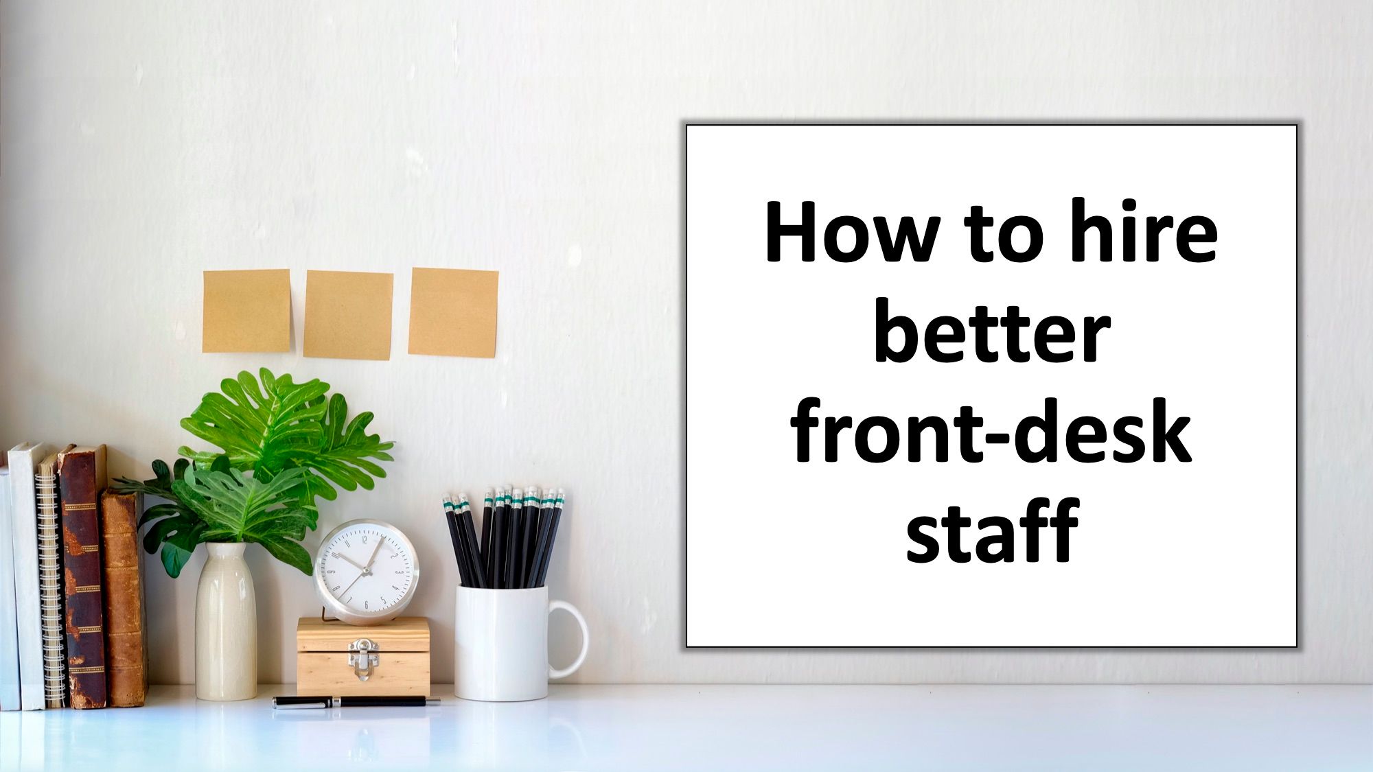 How to hire better front-desk staff