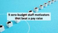 9 zero-budget staff motivators that beat a pay raise
