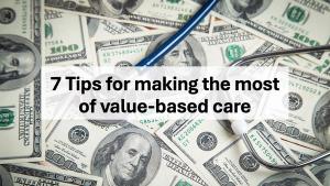 7 tips for making the most of value-based care | © andranik123 - stock.adobe.com