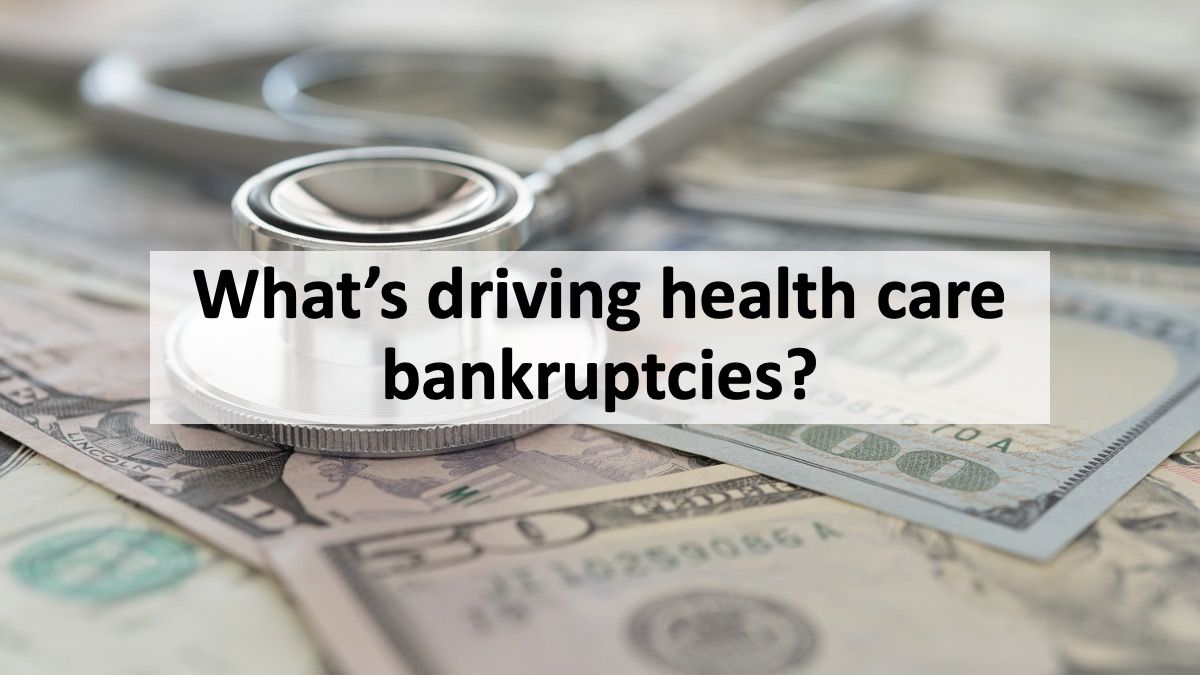 What’s driving health care bankruptcies?