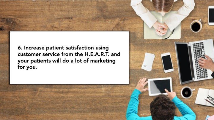 6. Increase patient satisfaction using customer service from the H.E.A.R.T. and 