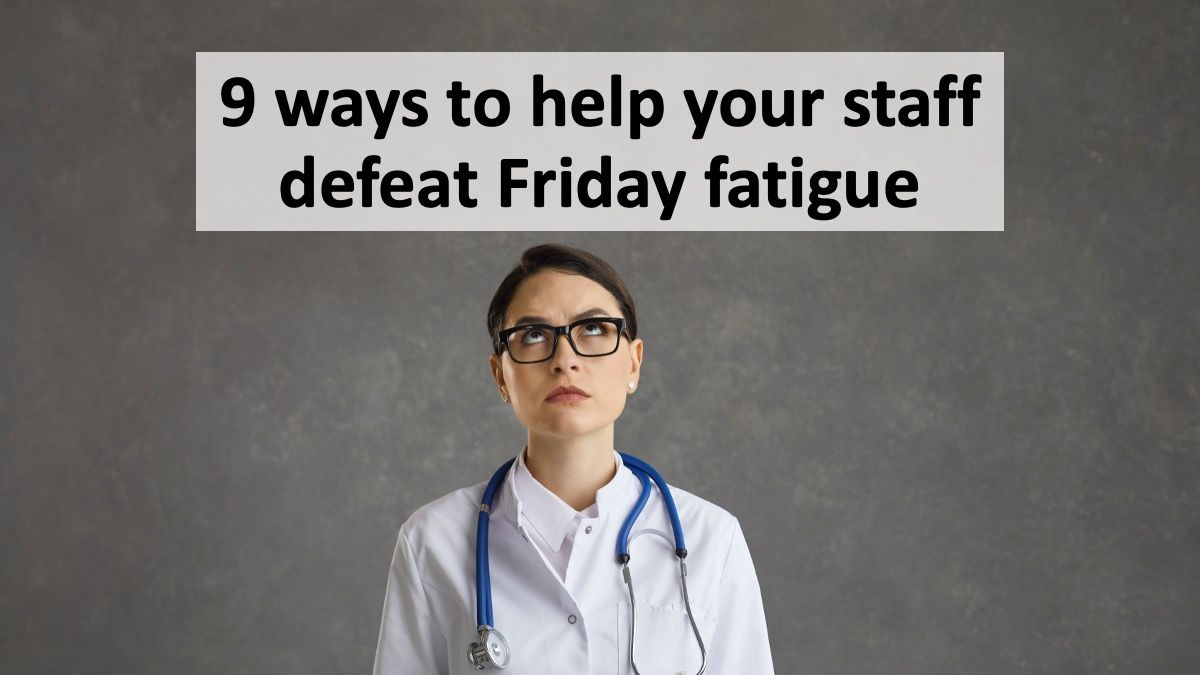 9 ways to help your staff defeat Friday fatigue