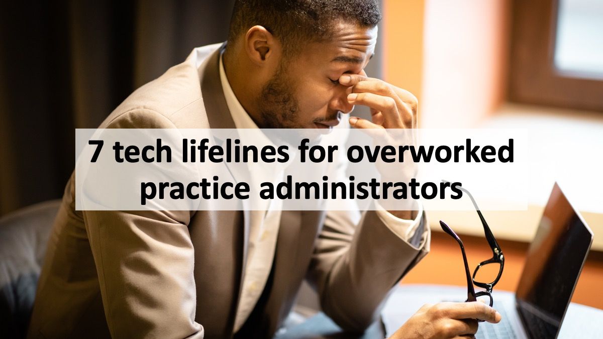 7 tech lifelines for overworked practice administrators