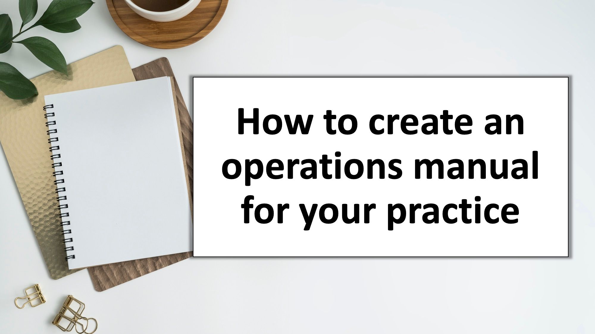 How to create an operations manual for your practice