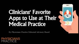 Clinicians' Favorite Apps to Use at Their Medical Practice