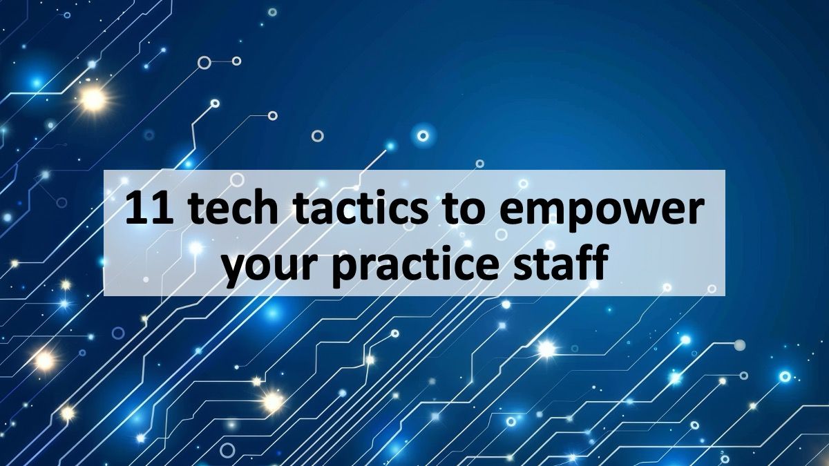 11 tech tactics to empower your practice staff