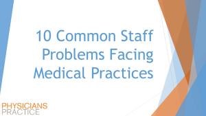 10 Common Staff Problems Facing Medical Practices