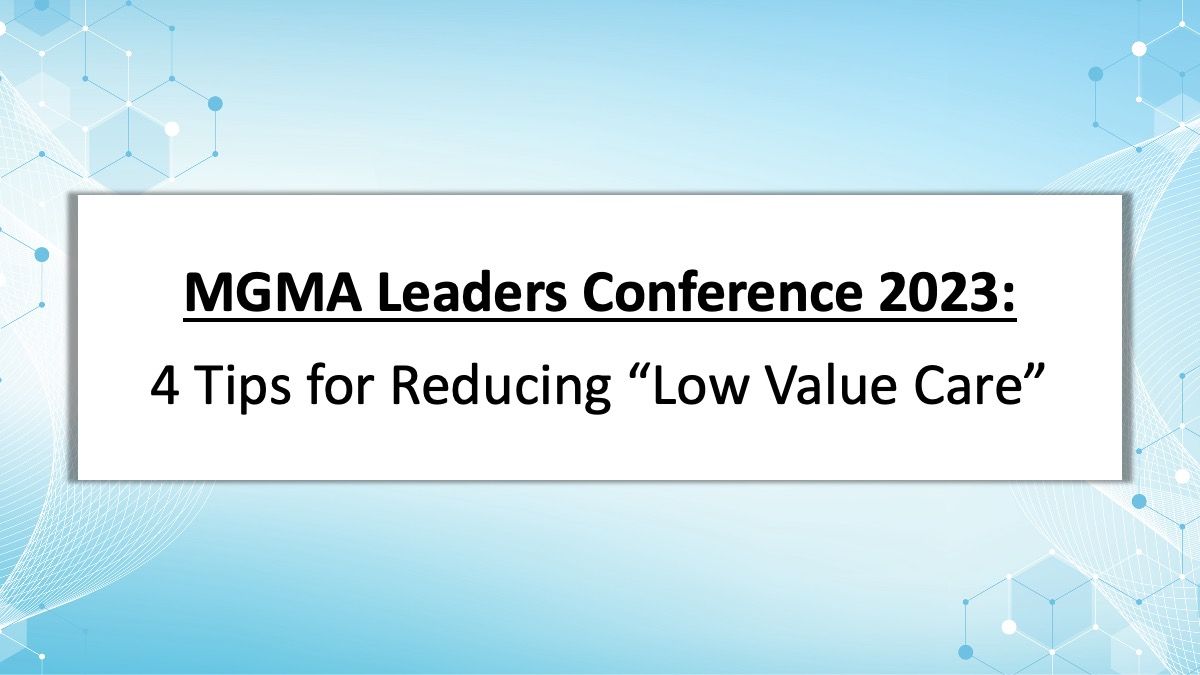 MGMA Leaders Conference 2023 4 Tips for reducing “low value care”