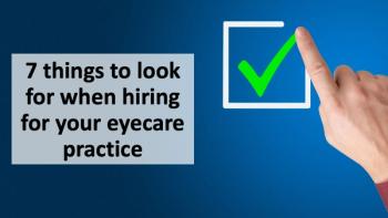 7 things to look for when hiring for your eyecare practice