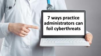 7 ways practice administrators can foil cyberthreats
