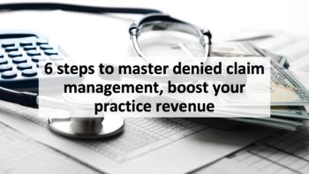 6 steps to master denied claim management, boost your practice revenue