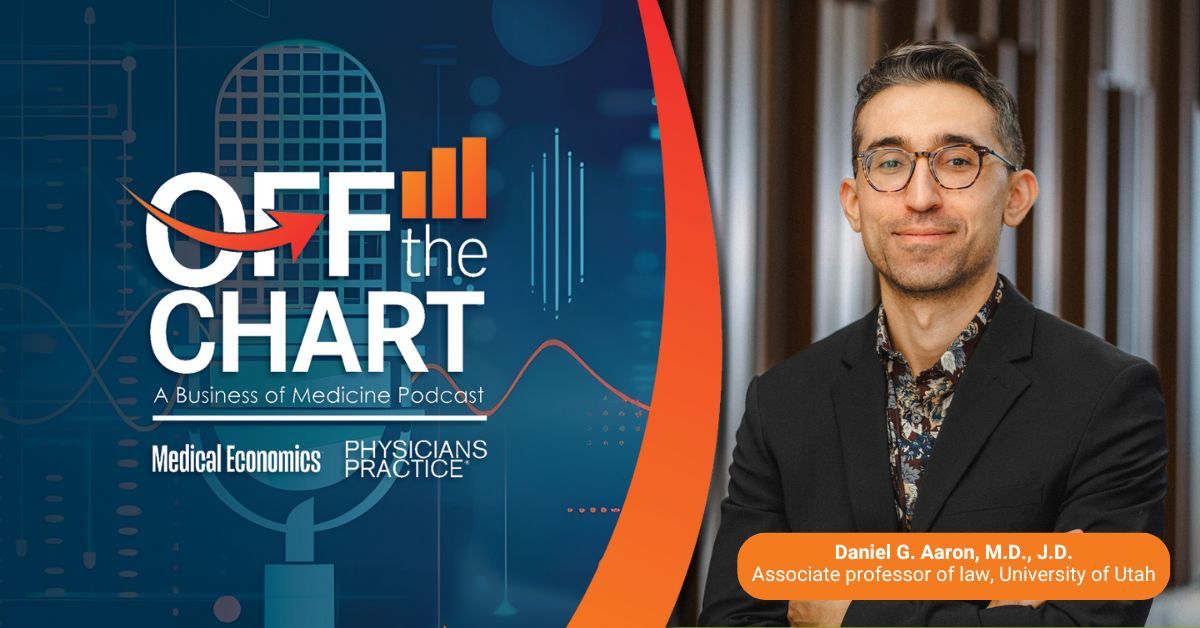 Off the Chart: A Business of Medicine Podcast - Ep. 64: The new standard for medical malpractice with Daniel G. Aaron, MD, JD