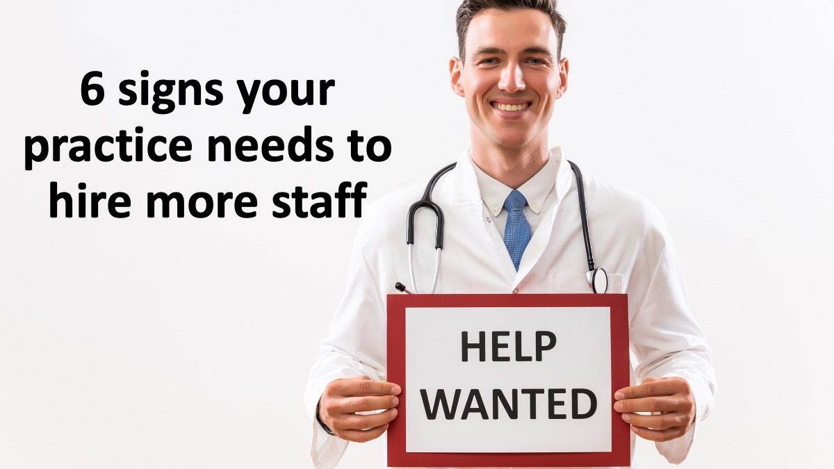 6 signs your practice needs to hire more staff