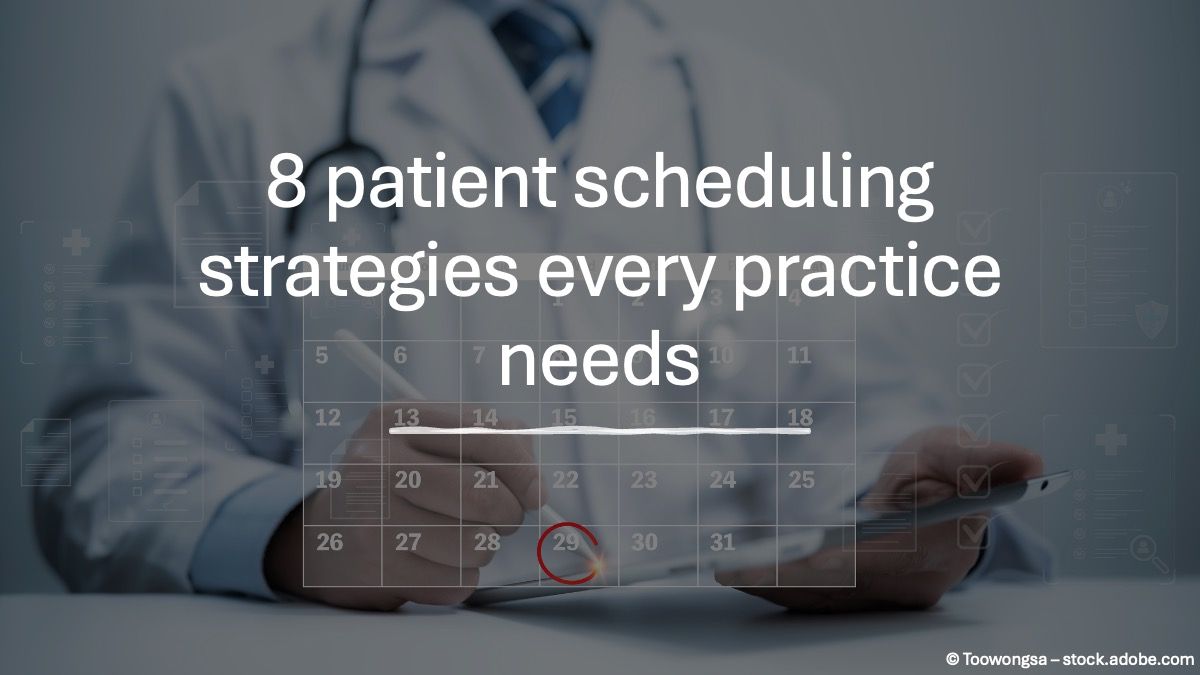 8 patient scheduling strategies every practice needs © Toowongsa - stock.adobe.com