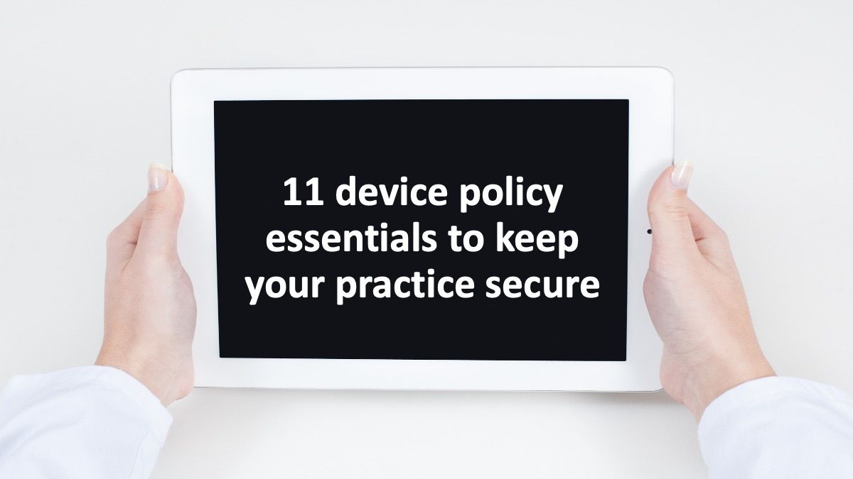 11 device policy essentials to keep your practice secure