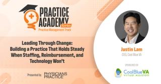 Leading through change: Building a practice that holds steady when staffing, reimbursement and technology won't